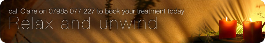 Relax and unwind. Call Claire on 07985 077 227 to book your treatment today.
